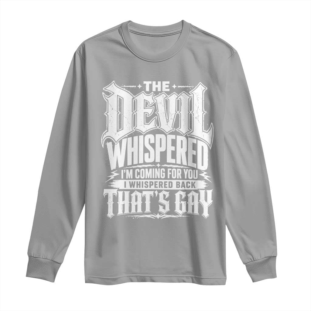 The Devil Whispered I Whispered Back That's Gay Long Sleeve Shirt Funny Sarcastic Gothic Meme Parody