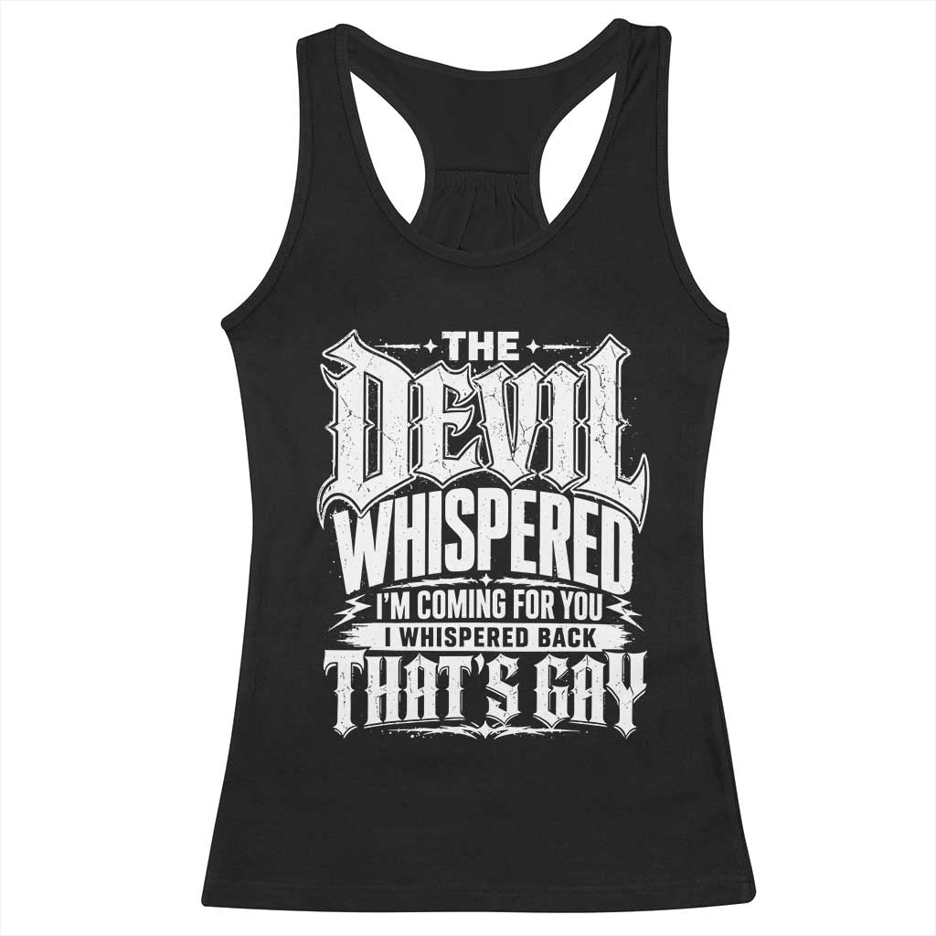 The Devil Whispered I Whispered Back That's Gay Racerback Tank Top Funny Sarcastic Gothic Meme Parody