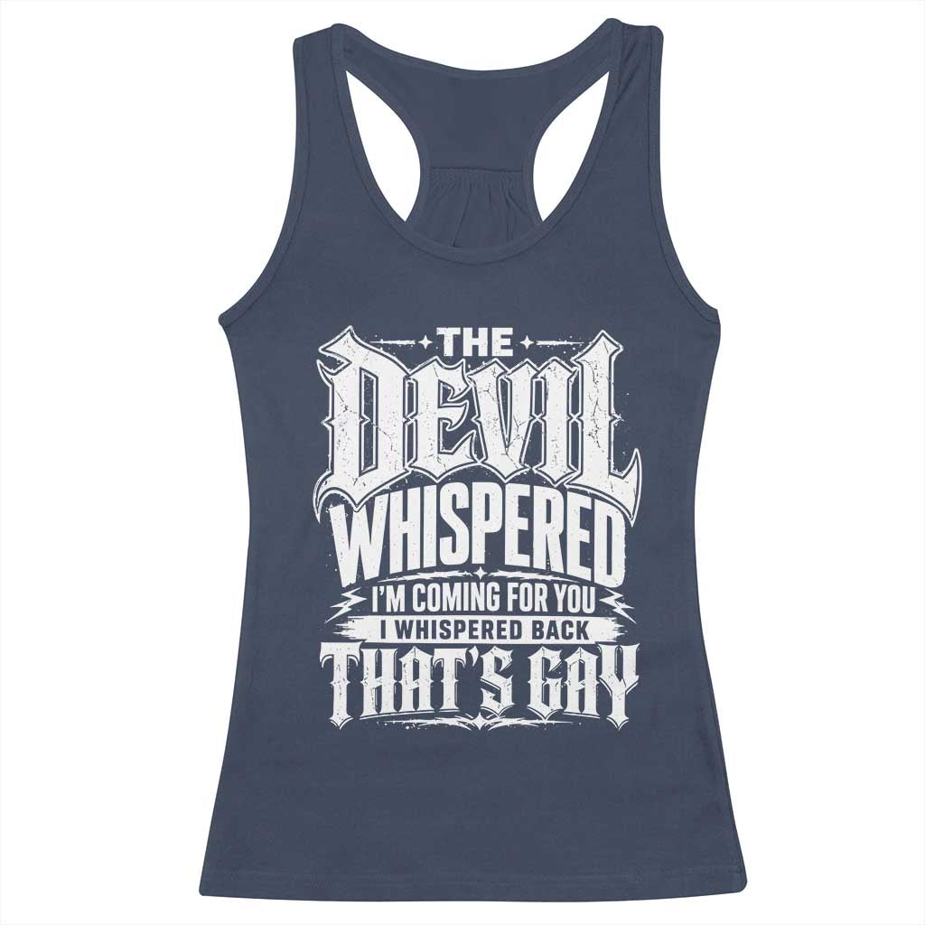 The Devil Whispered I Whispered Back That's Gay Racerback Tank Top Funny Sarcastic Gothic Meme Parody