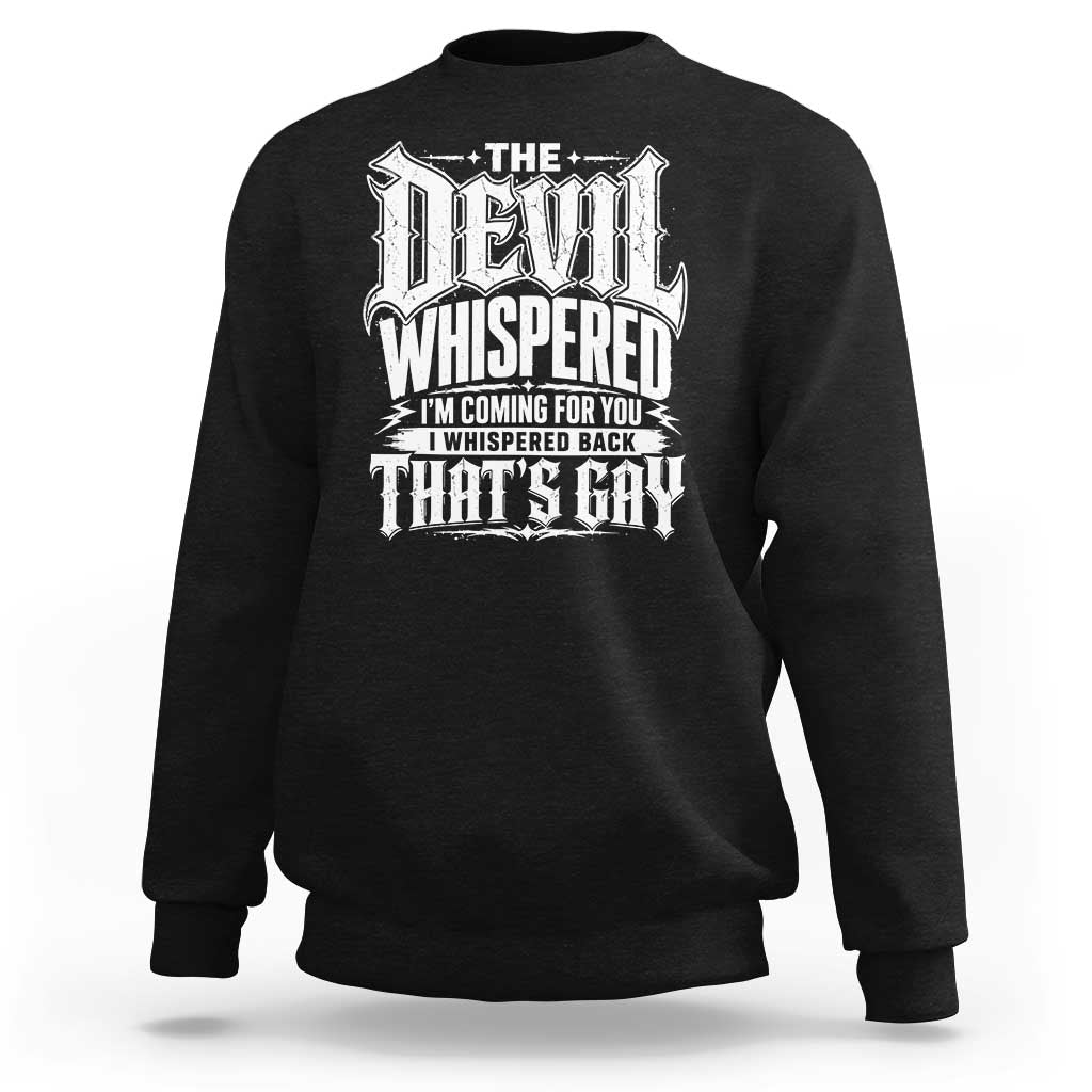 The Devil Whispered I Whispered Back That's Gay Sweatshirt Funny Sarcastic Gothic Meme Parody
