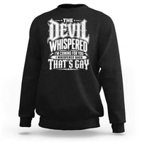 The Devil Whispered I Whispered Back That's Gay Sweatshirt Funny Sarcastic Gothic Meme Parody