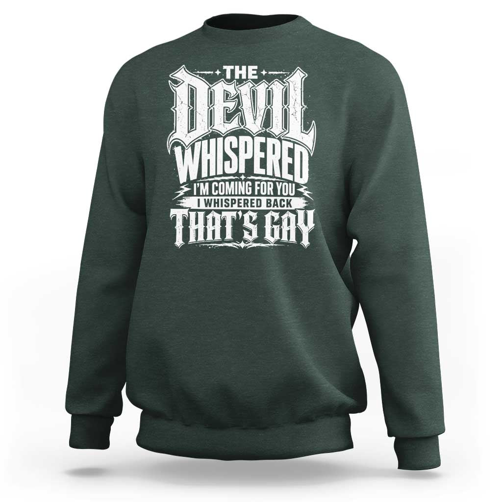 The Devil Whispered I Whispered Back That's Gay Sweatshirt Funny Sarcastic Gothic Meme Parody