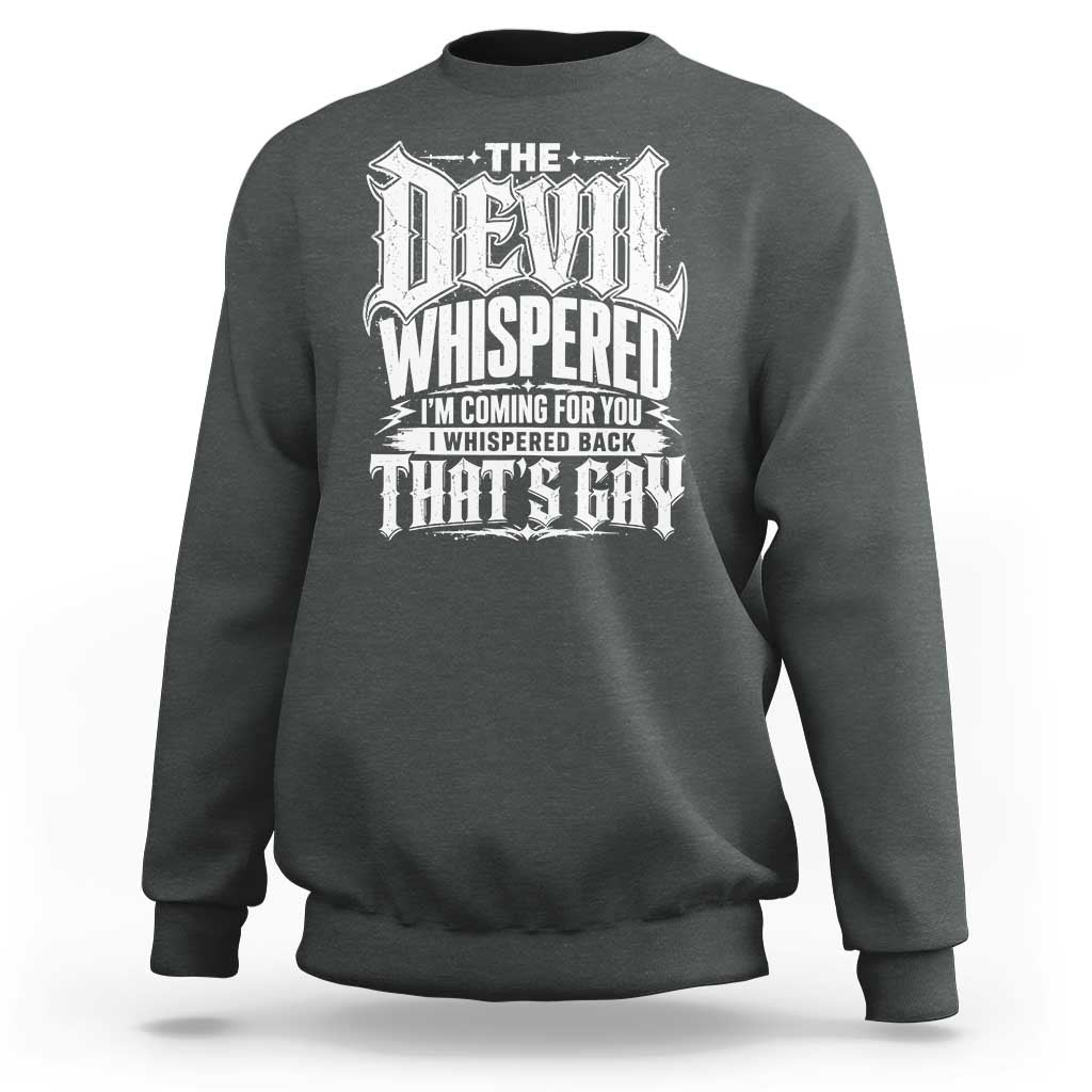 The Devil Whispered I Whispered Back That's Gay Sweatshirt Funny Sarcastic Gothic Meme Parody