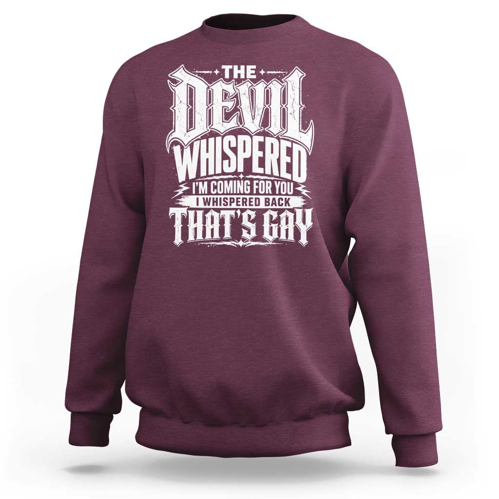 The Devil Whispered I Whispered Back That's Gay Sweatshirt Funny Sarcastic Gothic Meme Parody