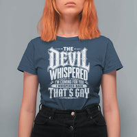 The Devil Whispered I Whispered Back That's Gay T Shirt For Women Funny Sarcastic Gothic Meme Parody