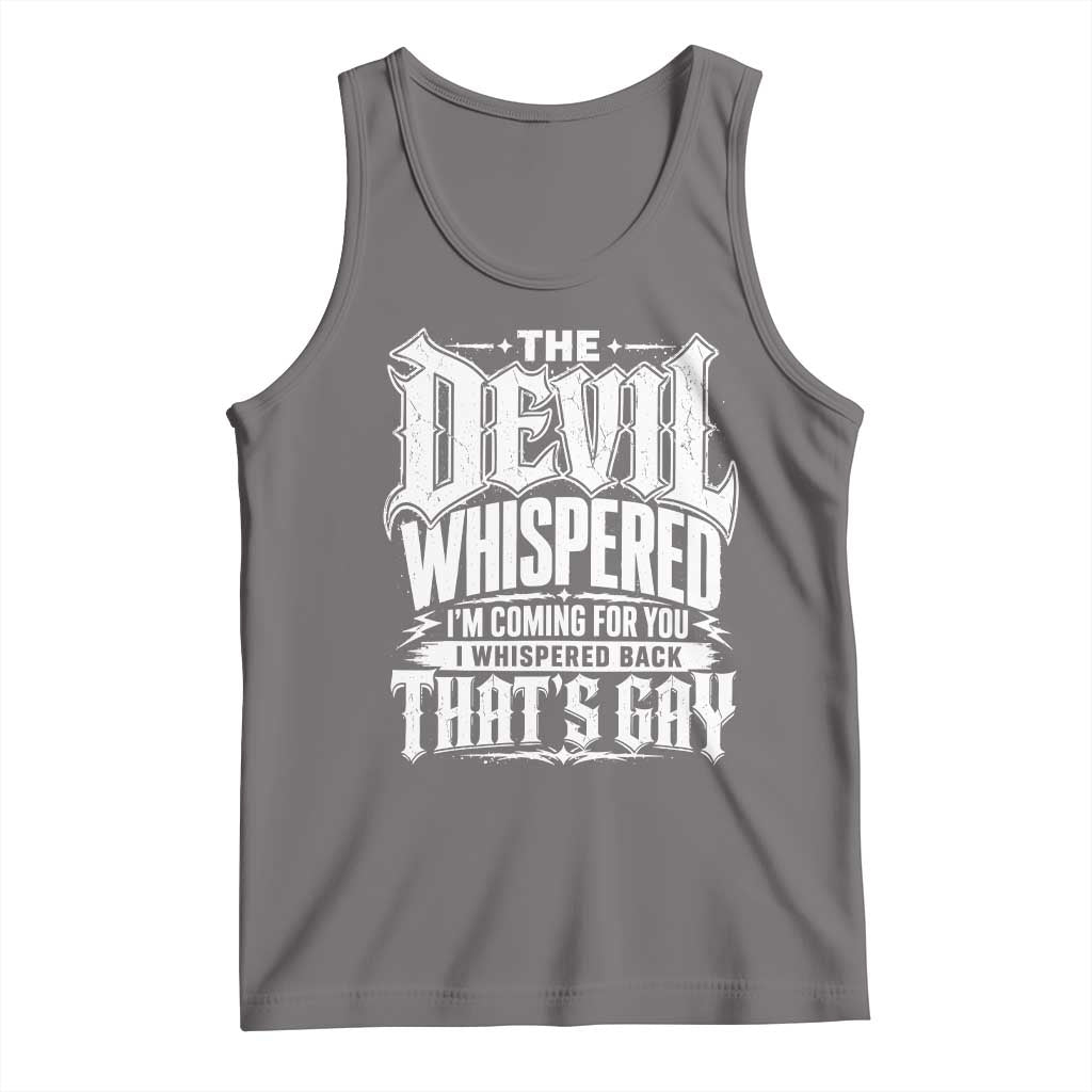 The Devil Whispered I Whispered Back That's Gay Tank Top Funny Sarcastic Gothic Meme Parody