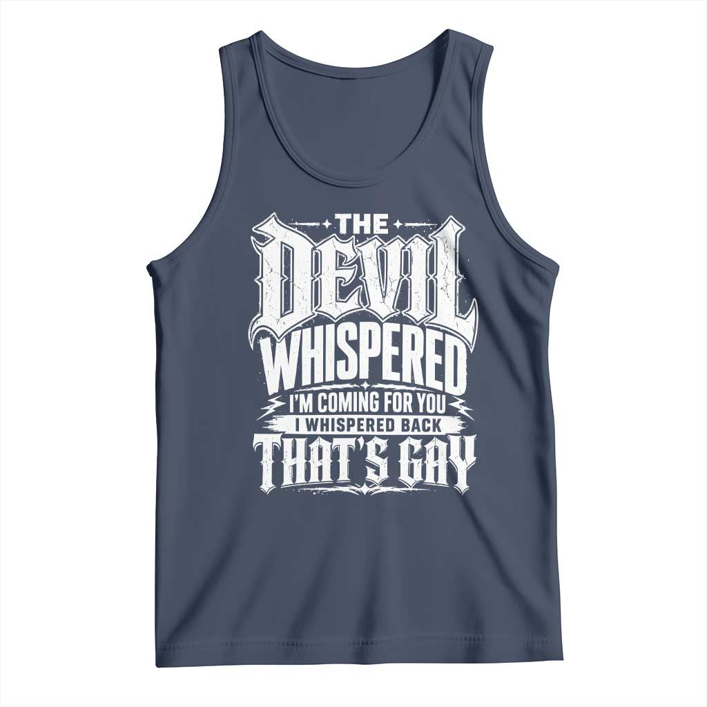 The Devil Whispered I Whispered Back That's Gay Tank Top Funny Sarcastic Gothic Meme Parody