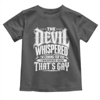 The Devil Whispered I Whispered Back That's Gay Toddler T Shirt Funny Sarcastic Gothic Meme Parody