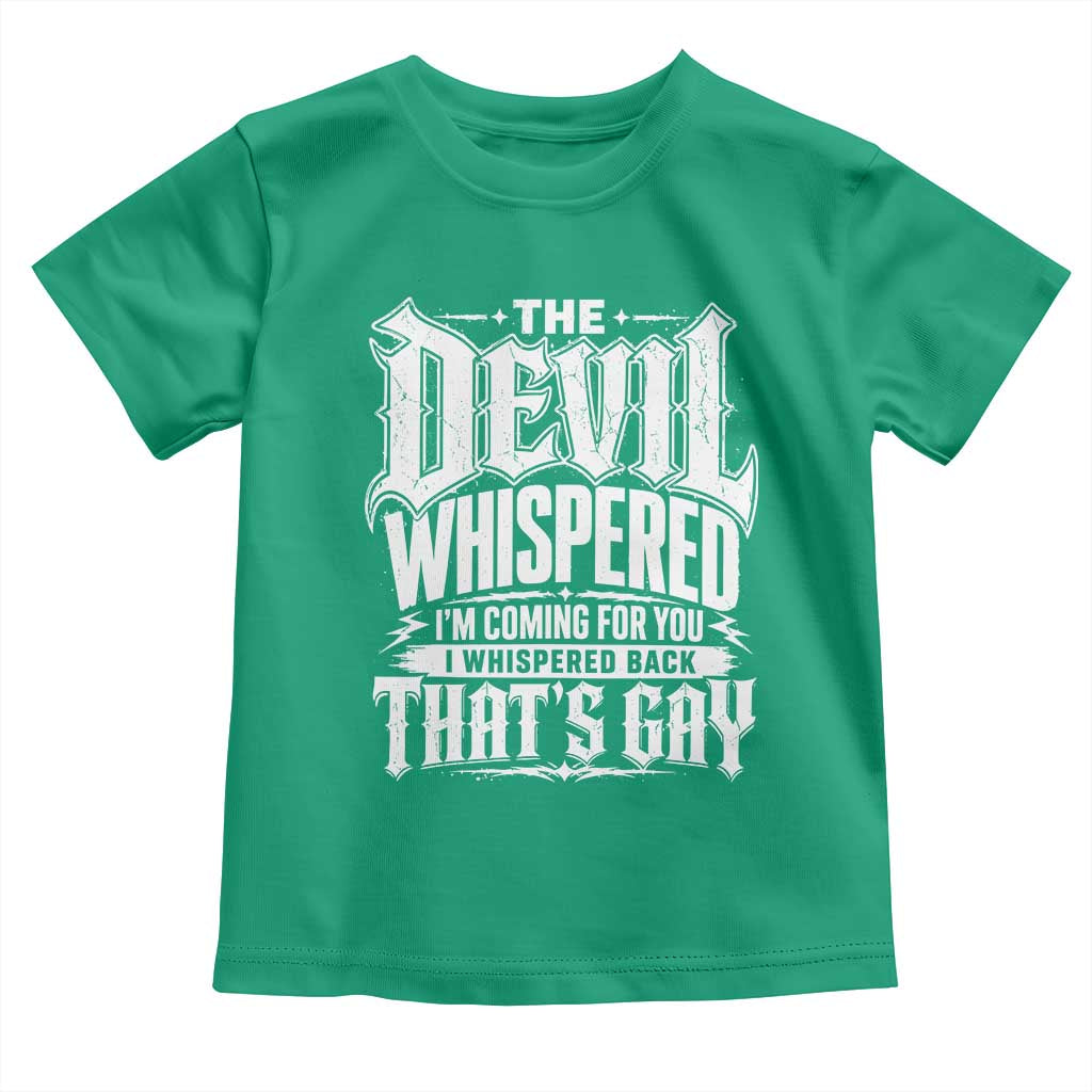 The Devil Whispered I Whispered Back That's Gay Toddler T Shirt Funny Sarcastic Gothic Meme Parody