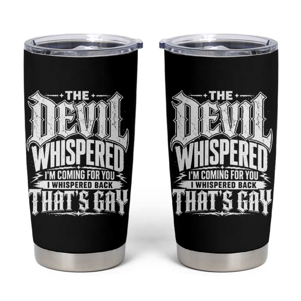 The Devil Whispered I Whispered Back That's Gay Tumbler Cup Funny Sarcastic Gothic Meme Parody