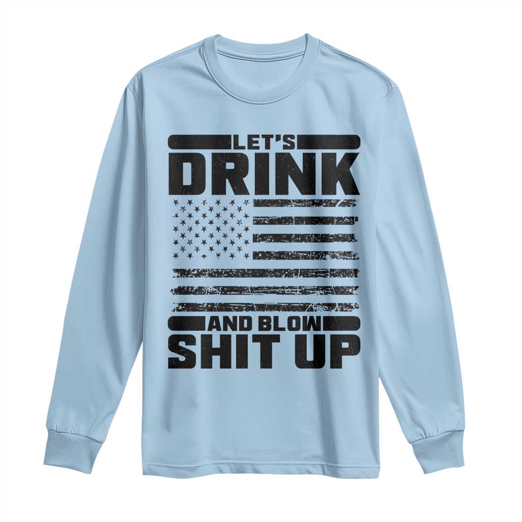 Patriotic 4th of July Fireworks Funny Drinking Party Long Sleeve Shirt Let's Drink And Blow Shit Up Gag Gift