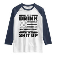 Patriotic 4th of July Fireworks Funny Drinking Party Raglan Shirt Let's Drink And Blow Shit Up Gag Gift