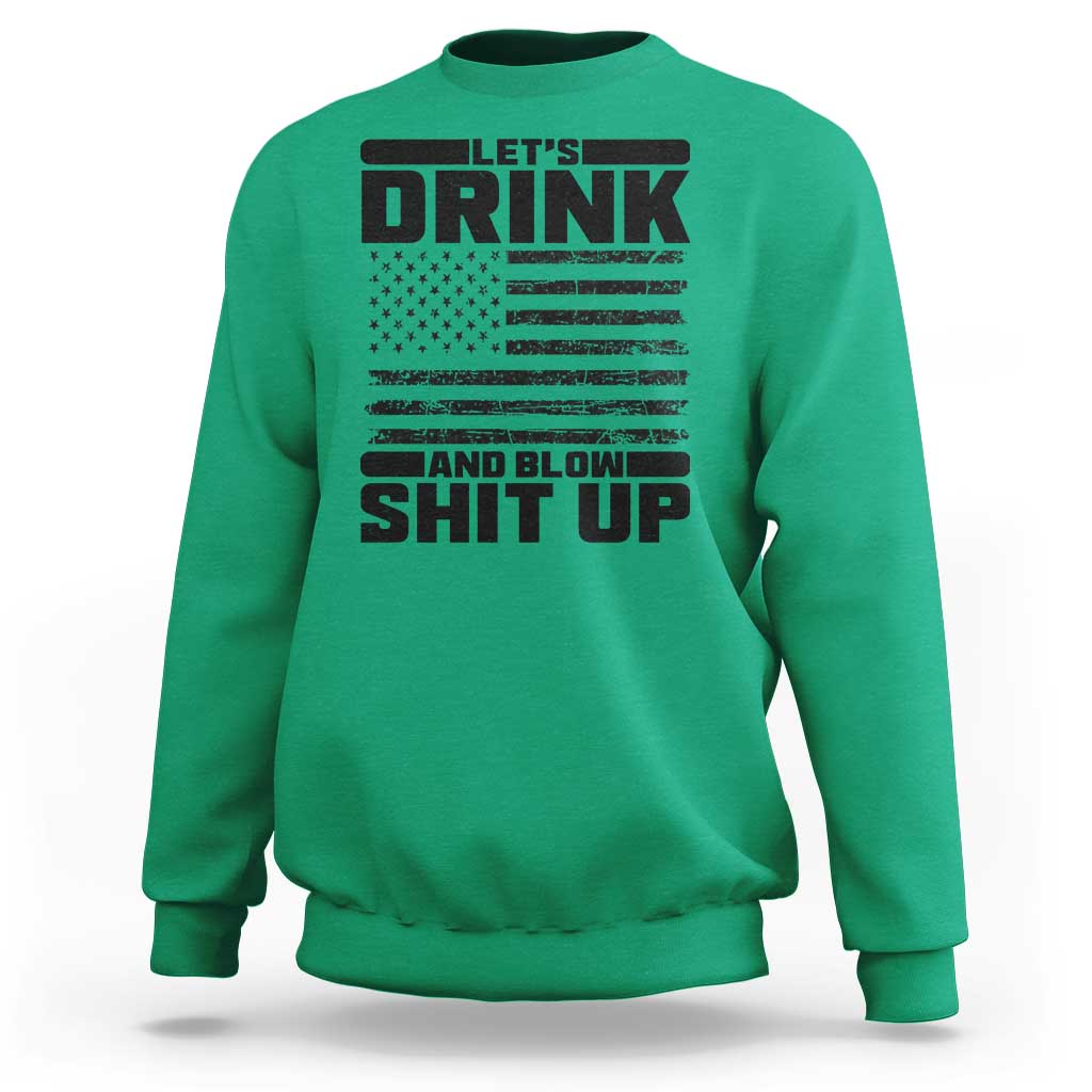 Patriotic 4th of July Fireworks Funny Drinking Party Sweatshirt Let's Drink And Blow Shit Up Gag Gift