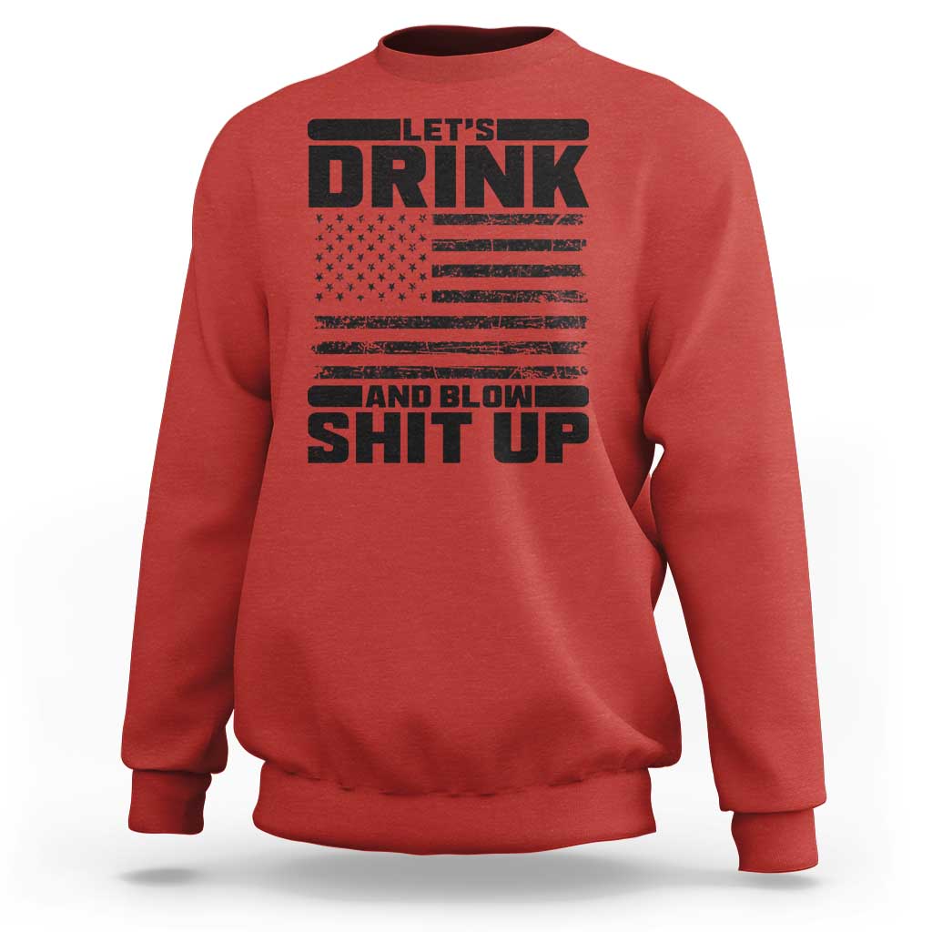 Patriotic 4th of July Fireworks Funny Drinking Party Sweatshirt Let's Drink And Blow Shit Up Gag Gift
