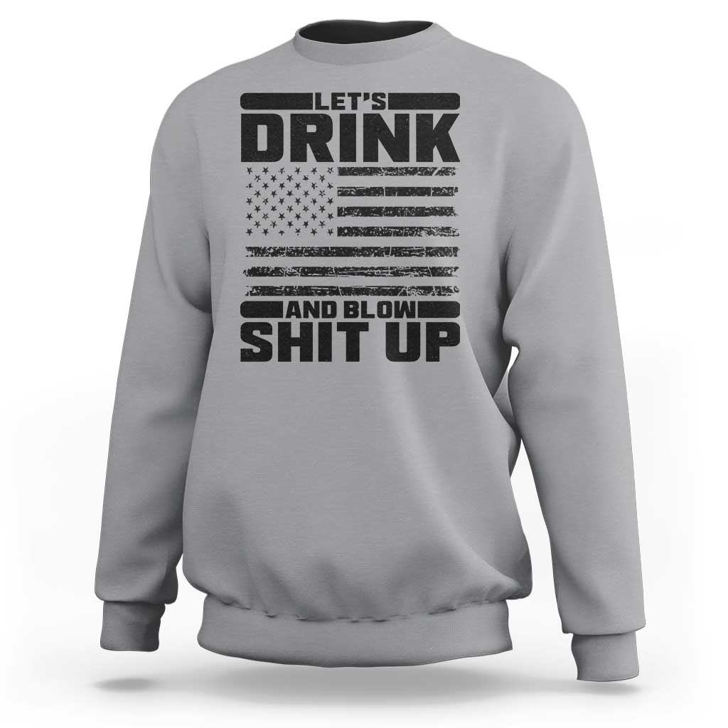 Patriotic 4th of July Fireworks Funny Drinking Party Sweatshirt Let's Drink And Blow Shit Up Gag Gift