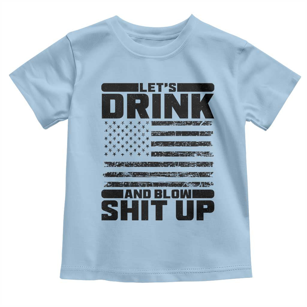 Patriotic 4th of July Fireworks Funny Drinking Party Toddler T Shirt Let's Drink And Blow Shit Up Gag Gift