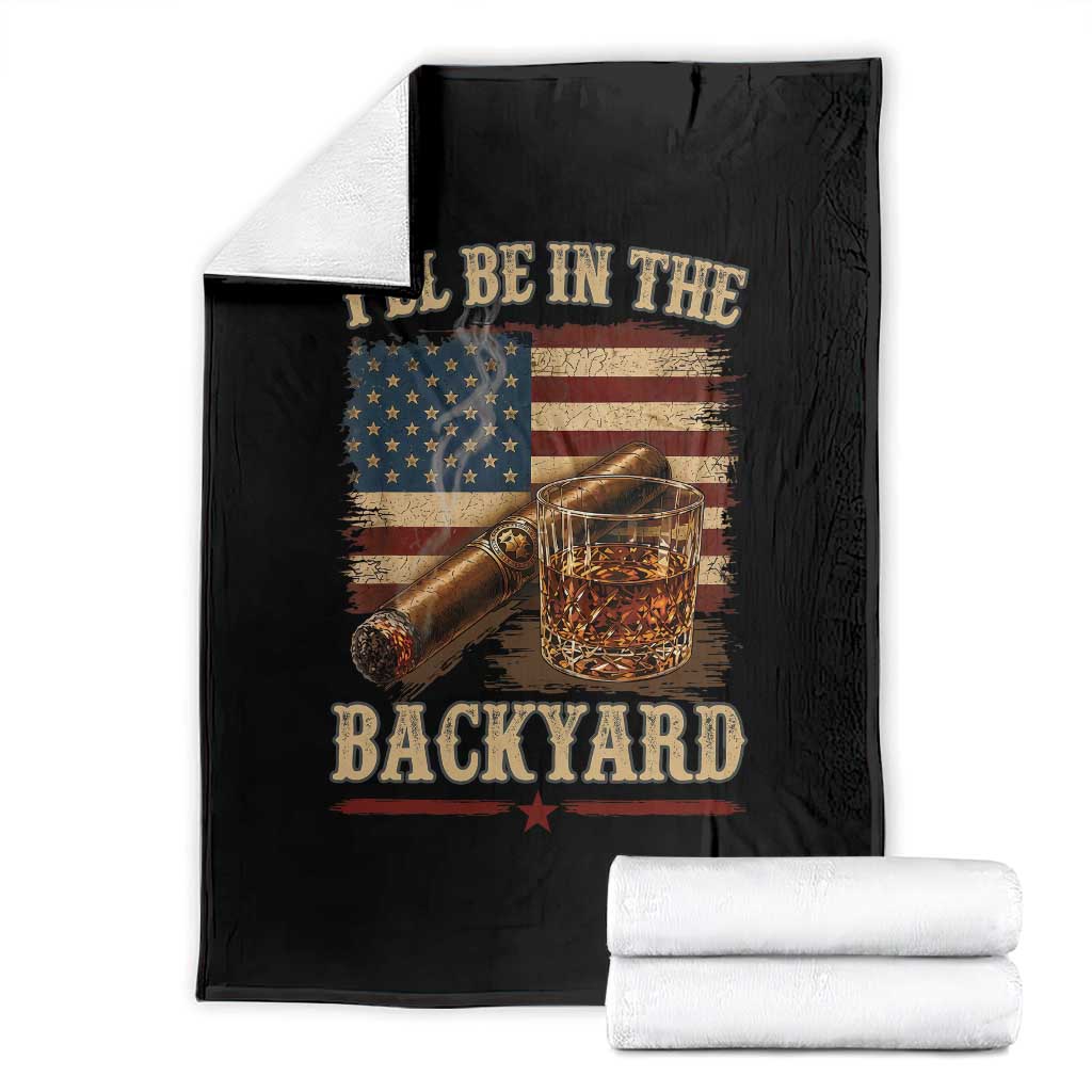 Vintage American Flag Whiskey and Cigar Graphic Throw Blanket I Will Be In The Backyard Patriotic Bourbon Lover Fathers Day Gift for Men