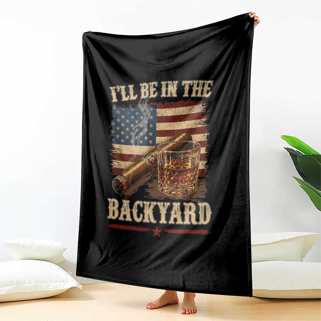 Vintage American Flag Whiskey and Cigar Graphic Throw Blanket I Will Be In The Backyard Patriotic Bourbon Lover Fathers Day Gift for Men