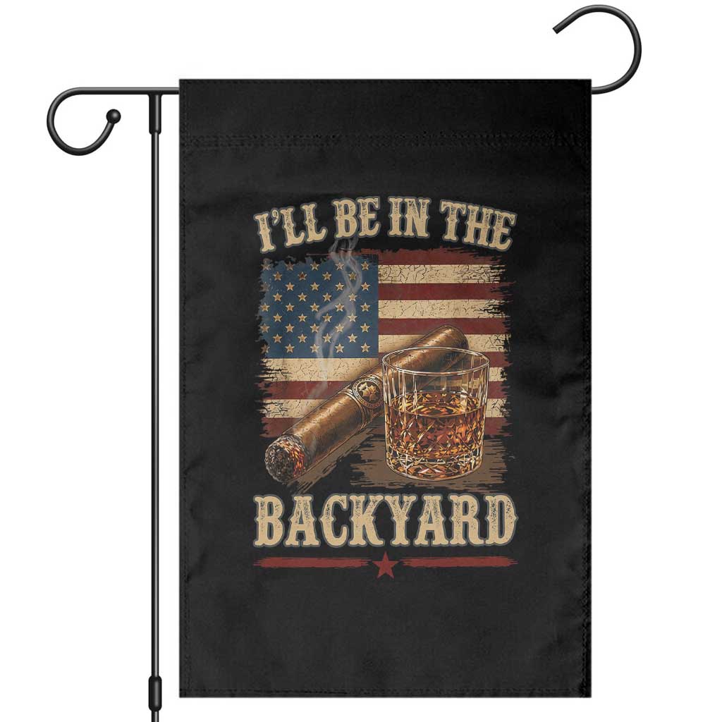 Vintage American Flag Whiskey and Cigar Graphic Garden Flag I Will Be In The Backyard Patriotic Bourbon Lover Fathers Day Gift for Men