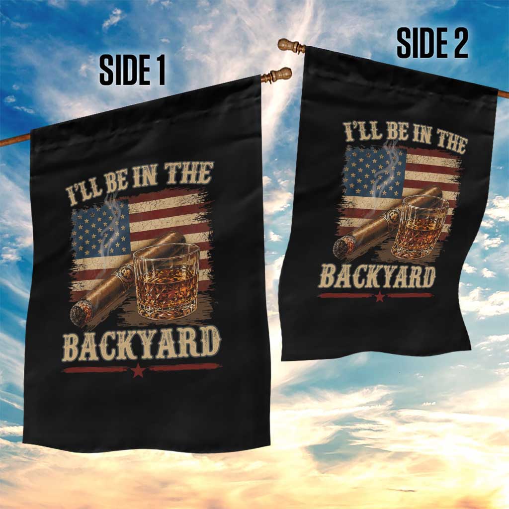 Vintage American Flag Whiskey and Cigar Graphic Garden Flag I Will Be In The Backyard Patriotic Bourbon Lover Fathers Day Gift for Men