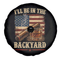 Vintage American Flag Whiskey and Cigar Graphic Spare Tire Cover I Will Be In The Backyard Patriotic Bourbon Lover Fathers Day Gift for Men