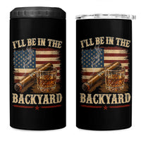 Vintage American Flag Whiskey and Cigar Graphic 4 in 1 Can Cooler Tumbler I Will Be In The Backyard Patriotic Bourbon Lover Fathers Day Gift for Men