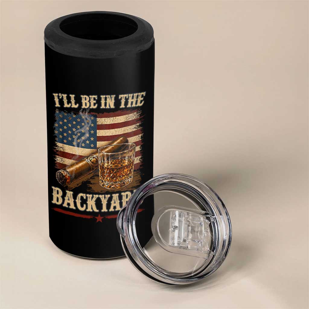 Vintage American Flag Whiskey and Cigar Graphic 4 in 1 Can Cooler Tumbler I Will Be In The Backyard Patriotic Bourbon Lover Fathers Day Gift for Men