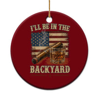 Vintage American Flag Whiskey and Cigar Graphic Ceramic Ornament I Will Be In The Backyard Patriotic Bourbon Lover Fathers Day Gift for Men