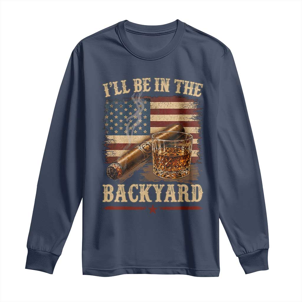 Vintage American Flag Whiskey and Cigar Graphic Long Sleeve Shirt I Will Be In The Backyard Patriotic Bourbon Lover Fathers Day Gift for Men