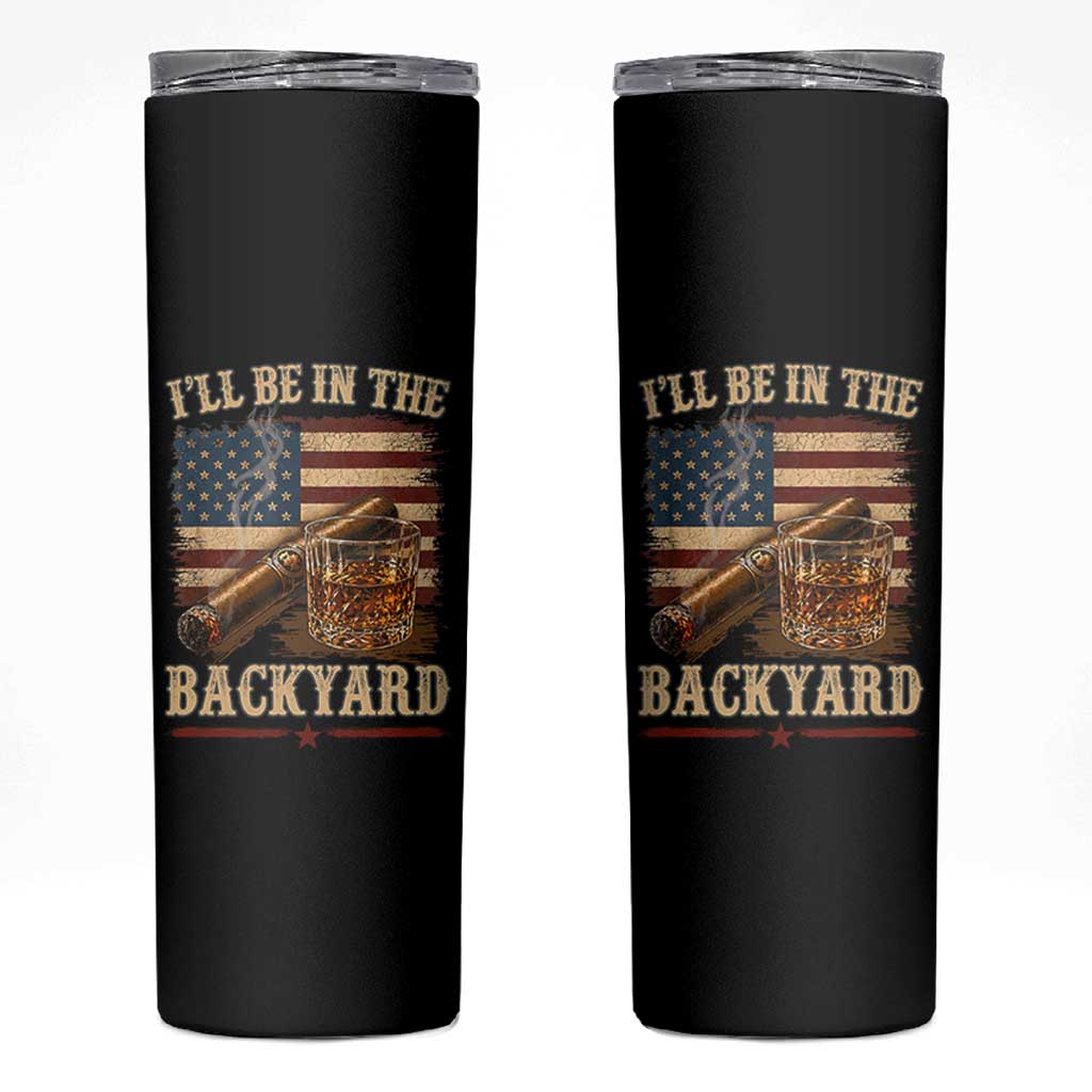 Vintage American Flag Whiskey and Cigar Graphic Skinny Tumbler I Will Be In The Backyard Patriotic Bourbon Lover Fathers Day Gift for Men
