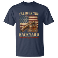 Vintage American Flag Whiskey and Cigar Graphic T Shirt I Will Be In The Backyard Patriotic Bourbon Lover Fathers Day Gift for Men