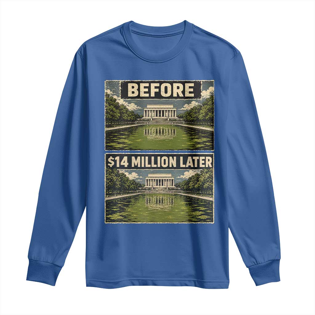 Before and 14 Million Dollars Later Lincoln Memorial Reflecting Pool Meme Long Sleeve Shirt Funny Government Spending Satire