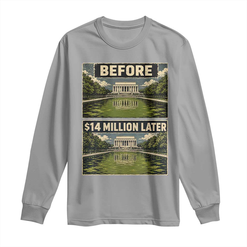 Before and 14 Million Dollars Later Lincoln Memorial Reflecting Pool Meme Long Sleeve Shirt Funny Government Spending Satire