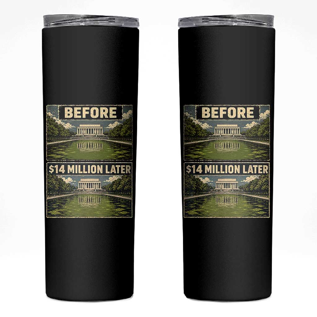 Before and 14 Million Dollars Later Lincoln Memorial Reflecting Pool Meme Skinny Tumbler Funny Government Spending Satire