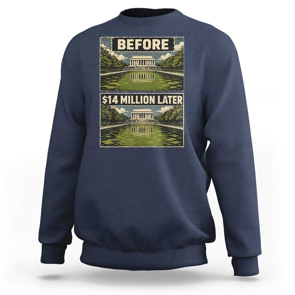 Before and 14 Million Dollars Later Lincoln Memorial Reflecting Pool Meme Sweatshirt Funny Government Spending Satire