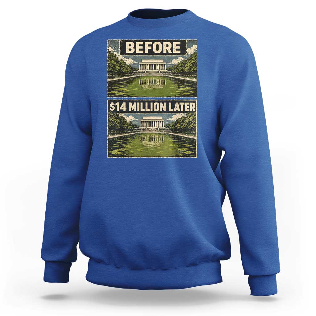 Before and 14 Million Dollars Later Lincoln Memorial Reflecting Pool Meme Sweatshirt Funny Government Spending Satire