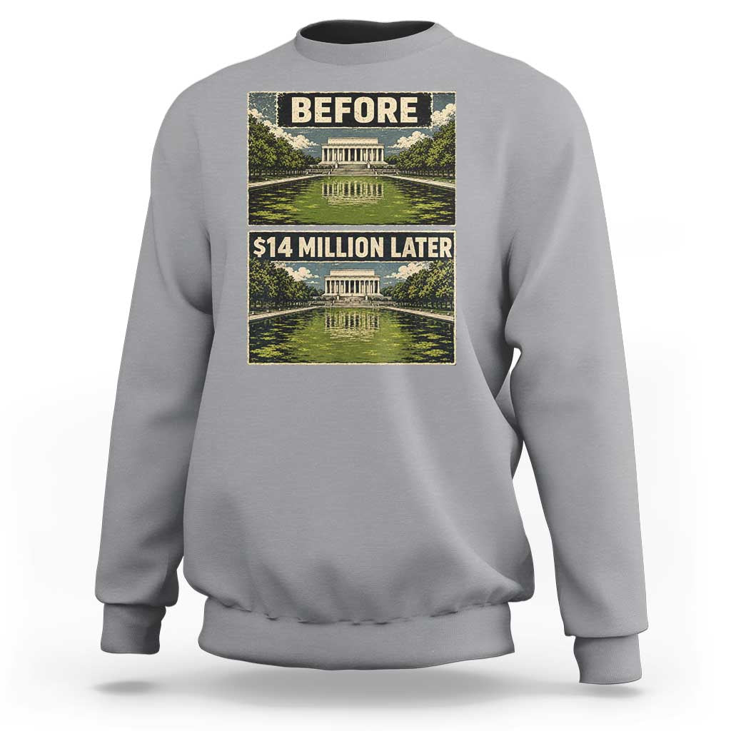 Before and 14 Million Dollars Later Lincoln Memorial Reflecting Pool Meme Sweatshirt Funny Government Spending Satire