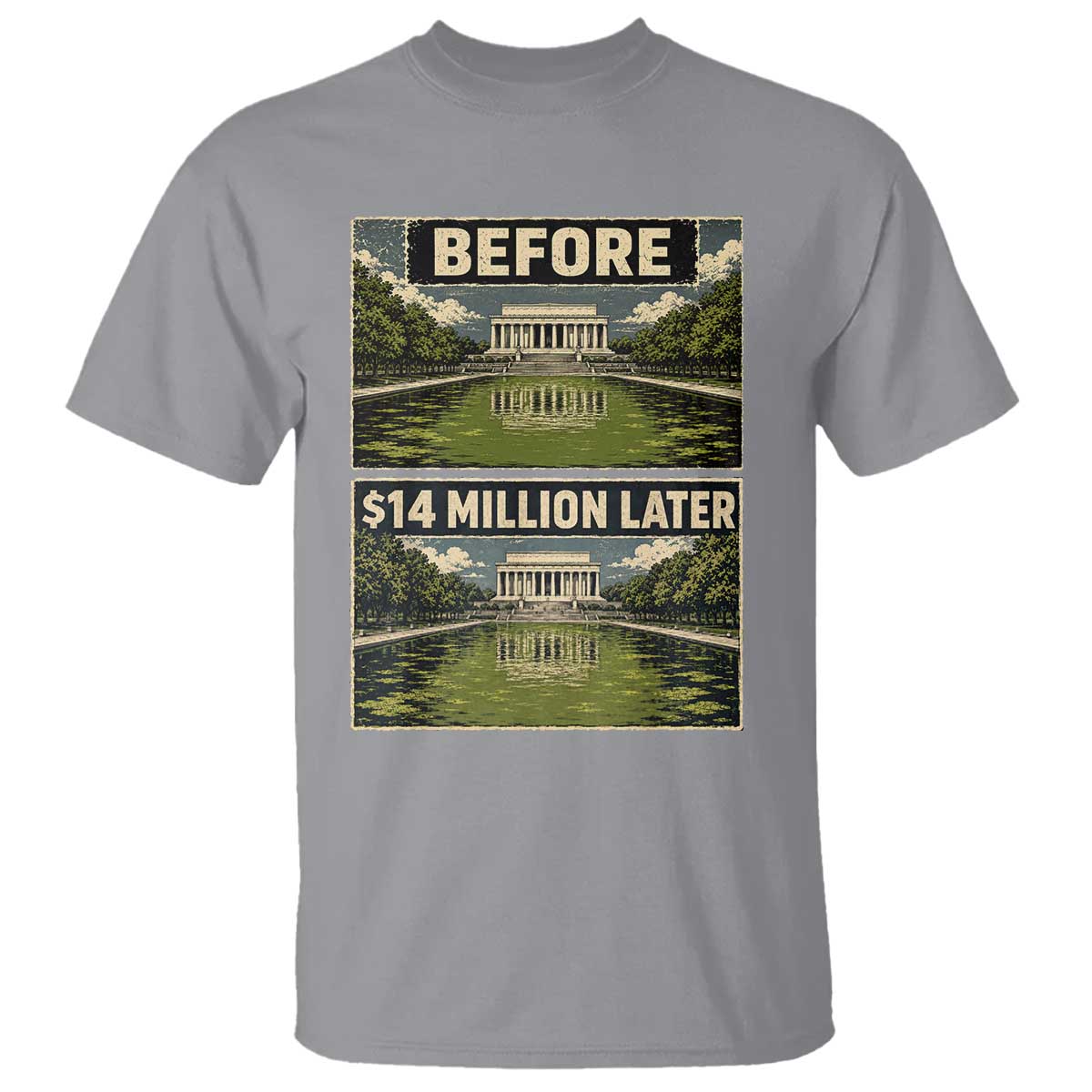 Before and 14 Million Dollars Later Lincoln Memorial Reflecting Pool Meme T Shirt Funny Government Spending Satire