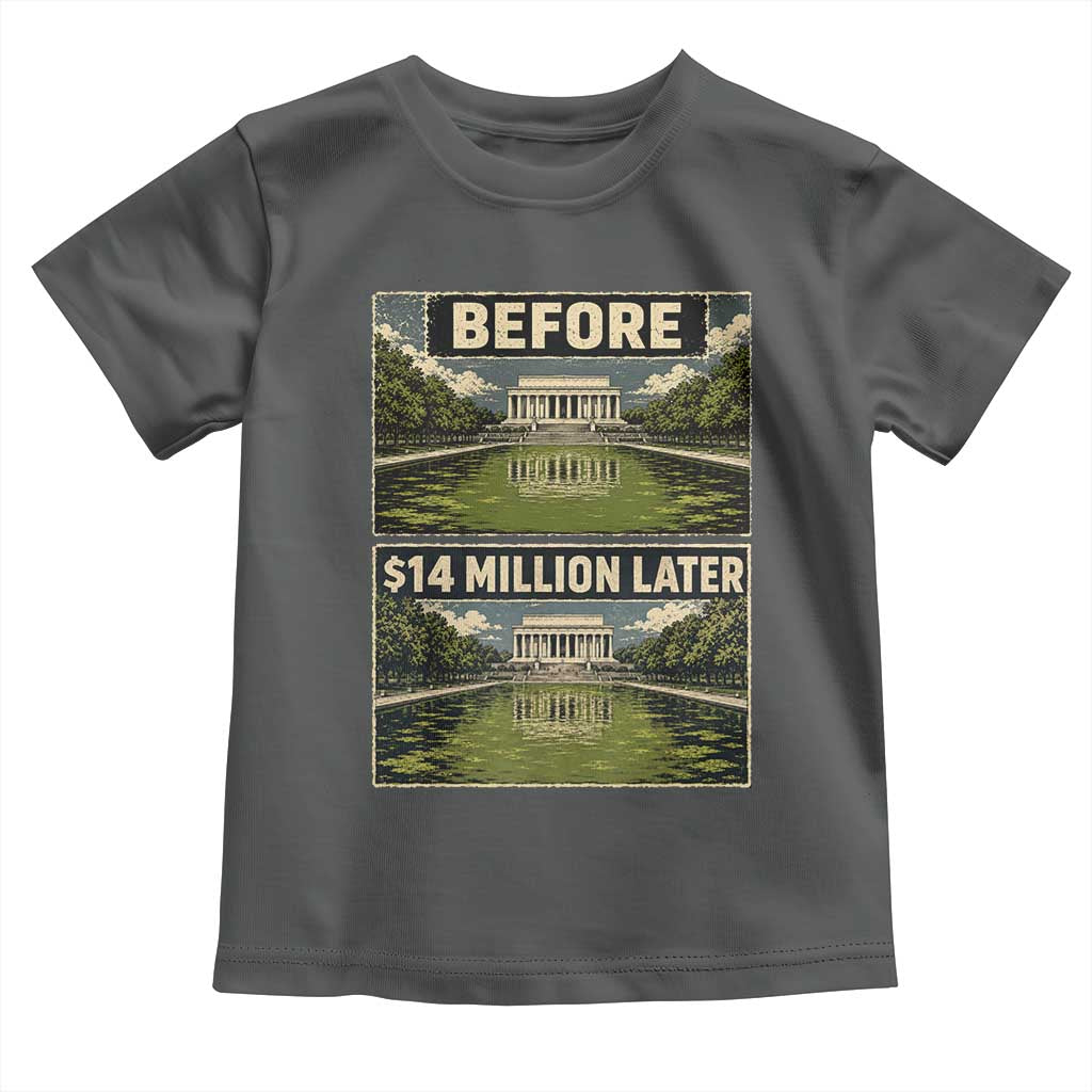 Before and 14 Million Dollars Later Lincoln Memorial Reflecting Pool Meme Toddler T Shirt Funny Government Spending Satire