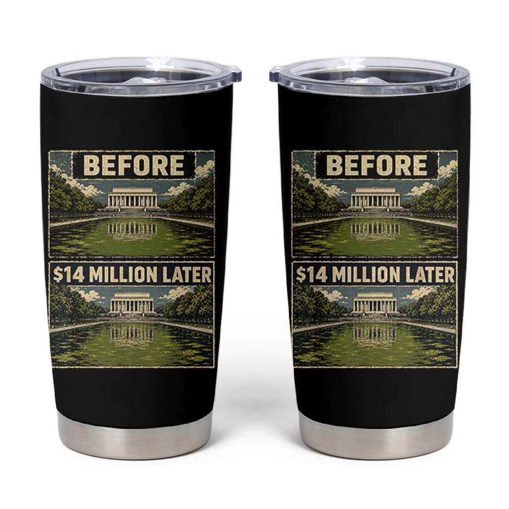 Before and 14 Million Dollars Later Lincoln Memorial Reflecting Pool Meme Tumbler Cup Funny Government Spending Satire