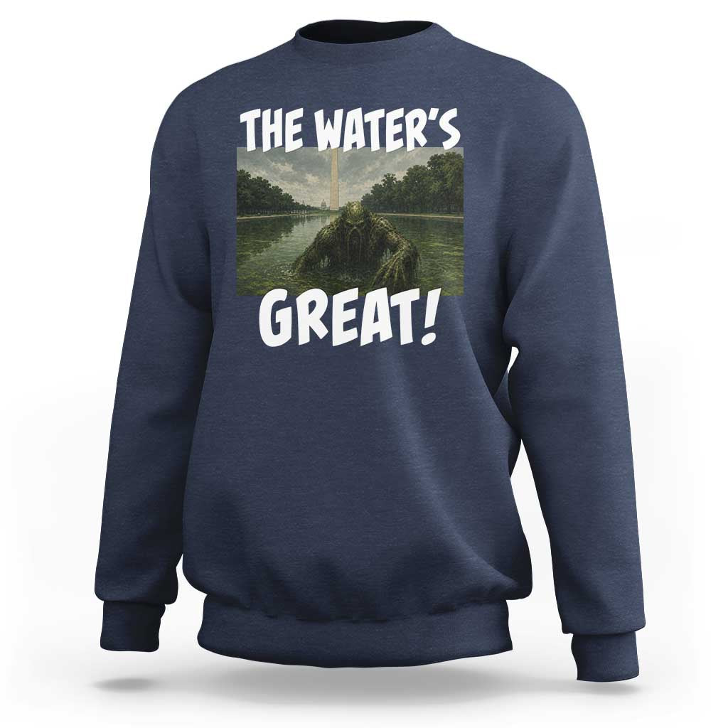 The Water is Great Swamp Monster Reflecting Pool Sweatshirt Funny Washington DC Algae Creature Meme