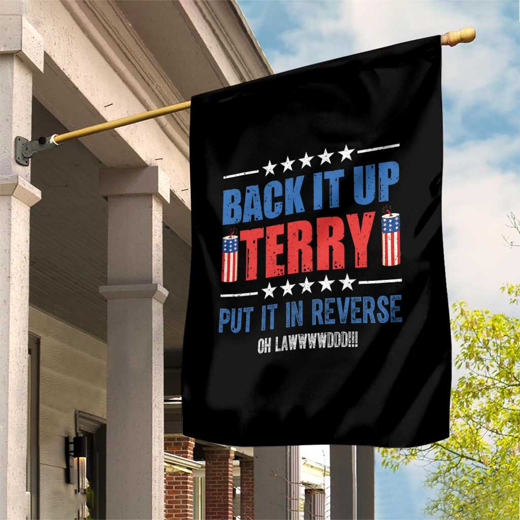Back It Up Terry Put It In Reverse Oh Lawd Garden Flag Funny 4th of July Fireworks Patriotic