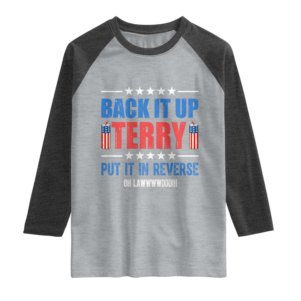 Back It Up Terry Put It In Reverse Oh Lawd Raglan Shirt Funny 4th of July Fireworks Patriotic