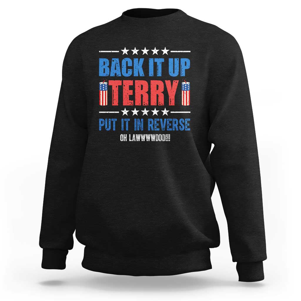 Back It Up Terry Put It In Reverse Oh Lawd Sweatshirt Funny 4th of July Fireworks Patriotic