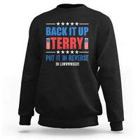 Back It Up Terry Put It In Reverse Oh Lawd Sweatshirt Funny 4th of July Fireworks Patriotic