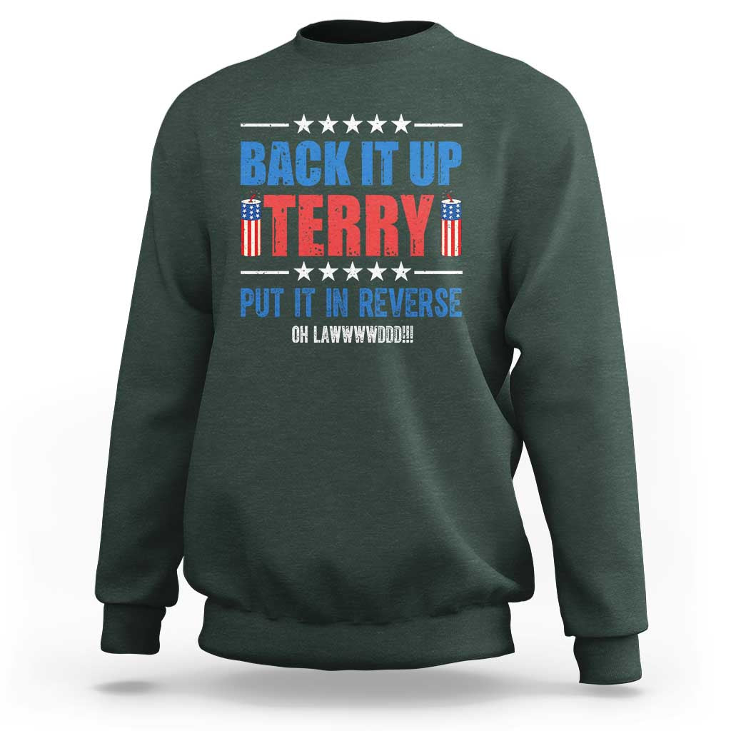 Back It Up Terry Put It In Reverse Oh Lawd Sweatshirt Funny 4th of July Fireworks Patriotic