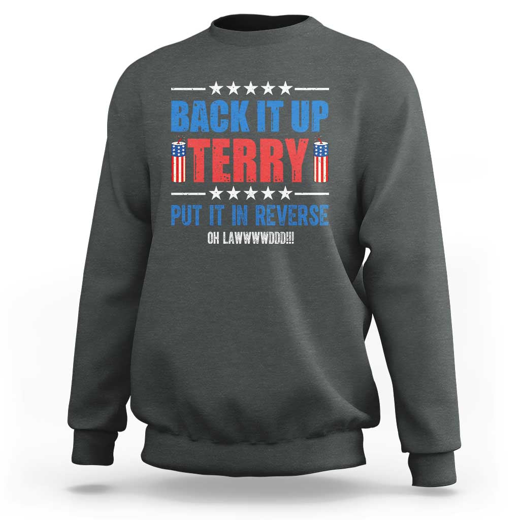 Back It Up Terry Put It In Reverse Oh Lawd Sweatshirt Funny 4th of July Fireworks Patriotic