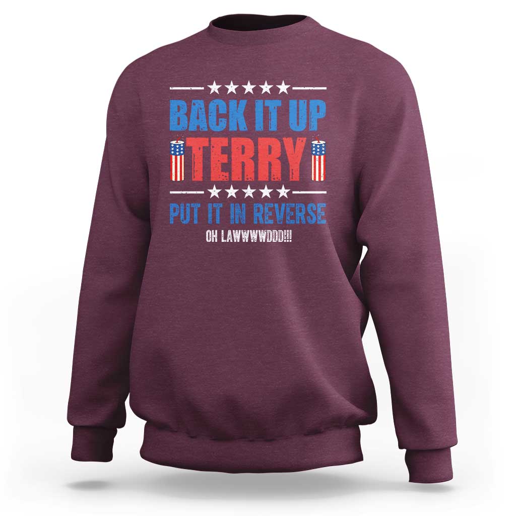 Back It Up Terry Put It In Reverse Oh Lawd Sweatshirt Funny 4th of July Fireworks Patriotic