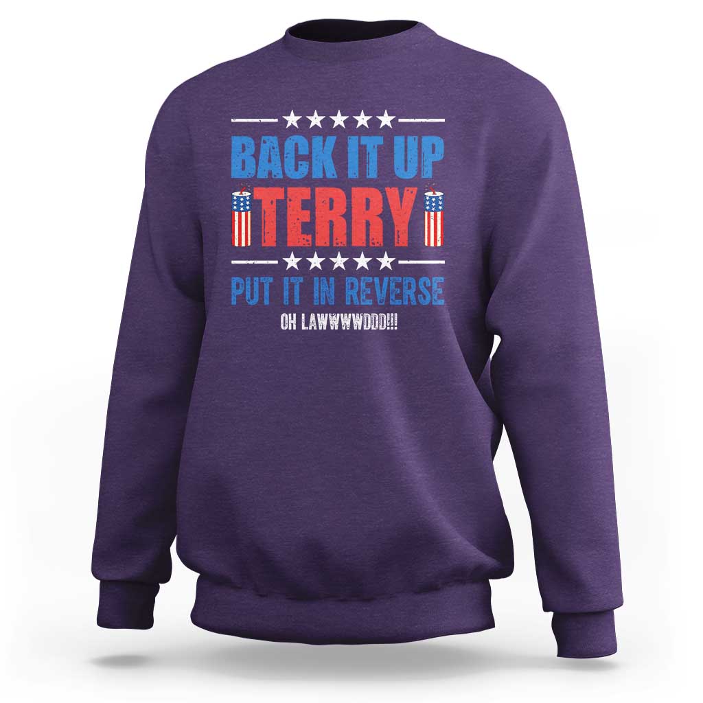 Back It Up Terry Put It In Reverse Oh Lawd Sweatshirt Funny 4th of July Fireworks Patriotic
