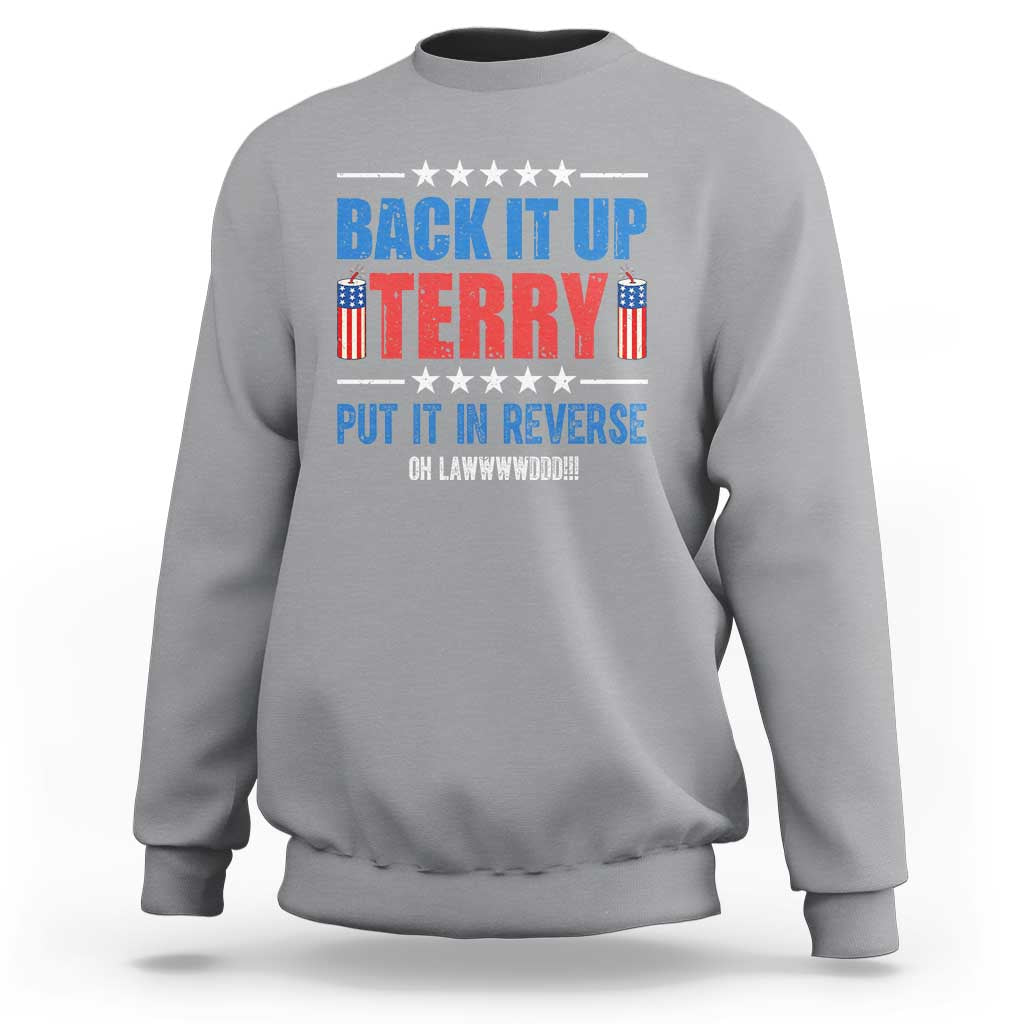 Back It Up Terry Put It In Reverse Oh Lawd Sweatshirt Funny 4th of July Fireworks Patriotic